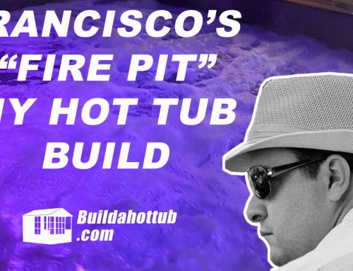 Case Study – Francisco’s “Fire Pit” Hot Tub Build